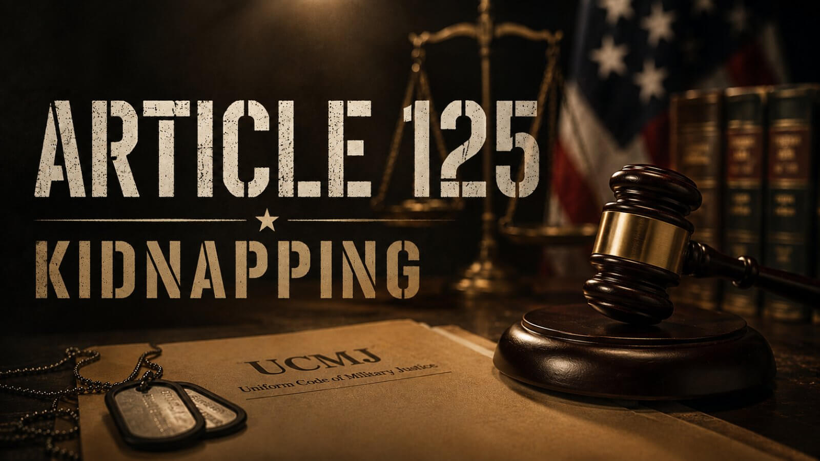UCMJ Article 125 kidnapping hero image with a gavel and military dog tags on a Uniform Code of Military Justice document